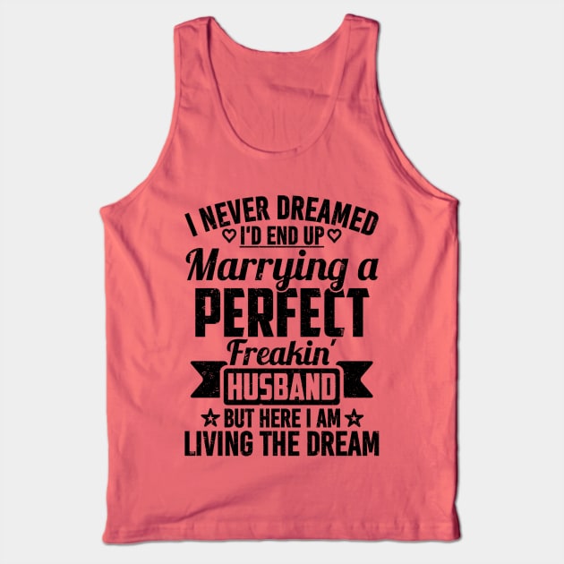 I Never Dreamed I'd End Up Marrying A Perfect Freakin' husband Tank Top by SilverTee
